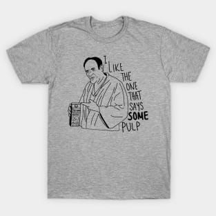 I Like The One That Says Some Pulp T-Shirt